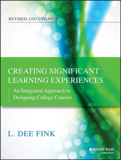 Creating Significant Learning Experiences - An Integrated Approach to Designing College Courses