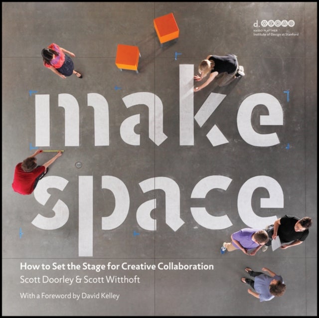 Make Space – How to Set the Stage for Creative Collaboration - How to Set the Stage for Creative Collaboration