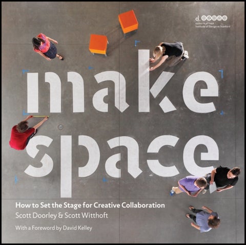 Make Space – How to Set the Stage for Creative Collaboration - How to Set the Stage for Creative Collaboration