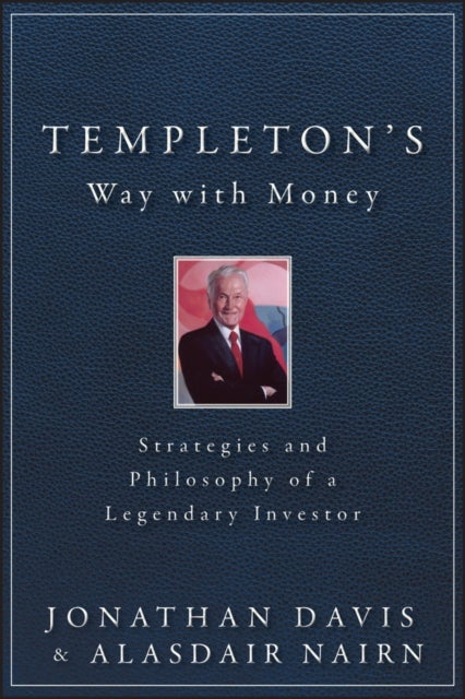 Templeton's Way with Money – Strategies and Philosophy of a Legendary Investor - Strategies and Philosophy of a Legendary Investor