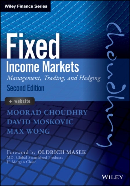 Fixed Income Markets 2e – Management, Trading and Hedging + WS av David Moskovic, Moorad Choudhry, Max Wong