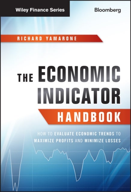 The Economic Indicator Handbook – How to Evaluate Economic Trends to Maximize Profits and Minimize Losses