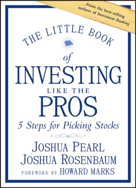 The Little Book of Investing Like the Pros – Five Steps for Picking Stocks - Five Steps for Picking Stocks