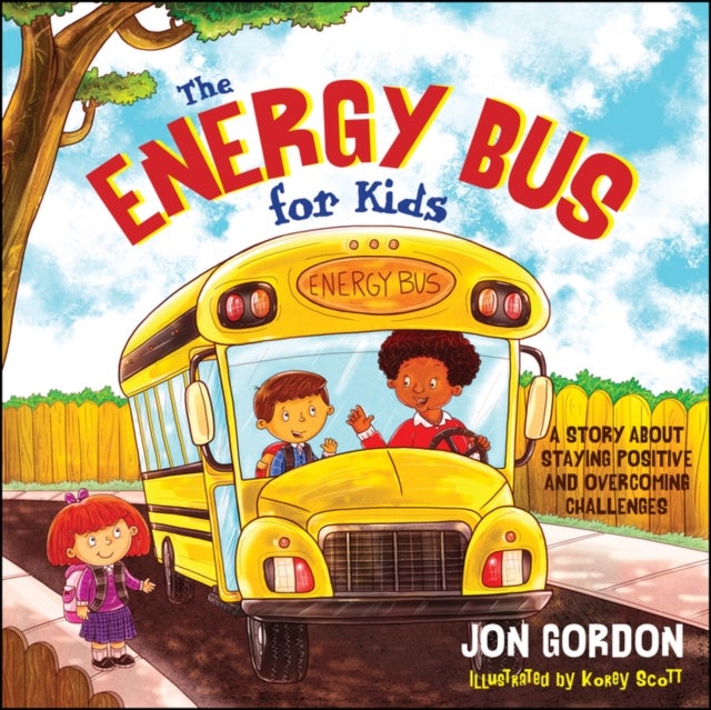 The Energy Bus for Kids – A Story about Staying Positive and Overcoming Challenges - A Story about Staying Positive and Overcoming Challenges