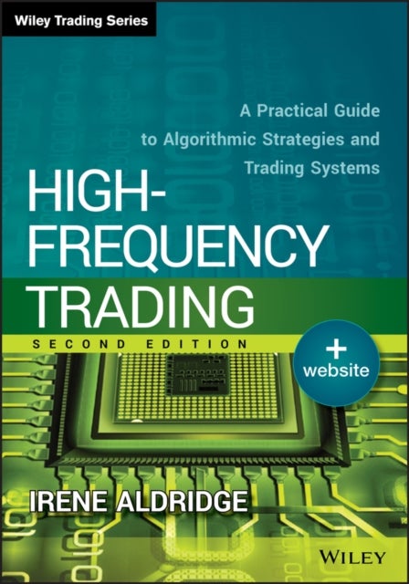 High–Frequency Trading + Website, Second Edition –  A Practical Guide to Algorithmic Strategies and Trading Systems - A Practical Guide to Algorithmic Strategies and Trading Systems