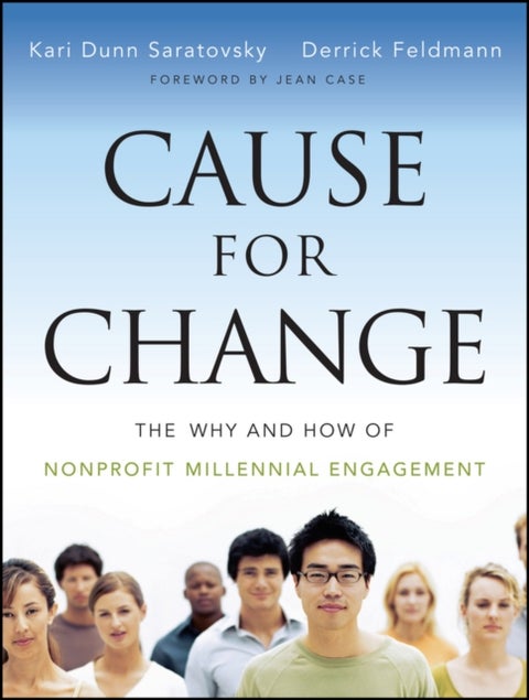 Cause for Change – The Why and How of Nonprofit Millennial Engagement - The Why and How of Nonprofit Millennial Engagement