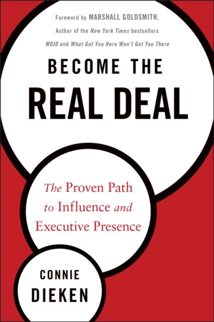 Become the Real Deal – The Proven Path to Influence and Executive Presence - The Proven Path to Influence and Executive Presence