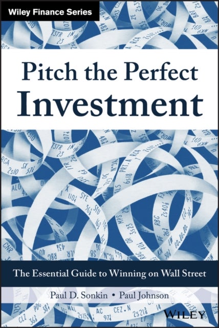Pitch the Perfect Investment - The Essential Guide to Winning on Wall Street