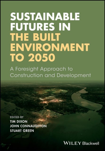 Sustainable Futures in the Built Environment to 2050 – A Foresight Approach to Construction and Development - A Foresight Approach to Construction and Development