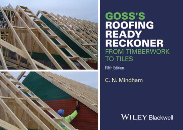Goss′s Roofing Ready Reckoner – From Timberwork to Tiles 5e - From Timberwork to Tiles
