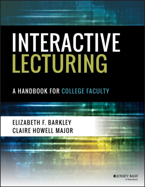 Interactive Lecturing – A Handbook for College Faculty - A Handbook for College Faculty