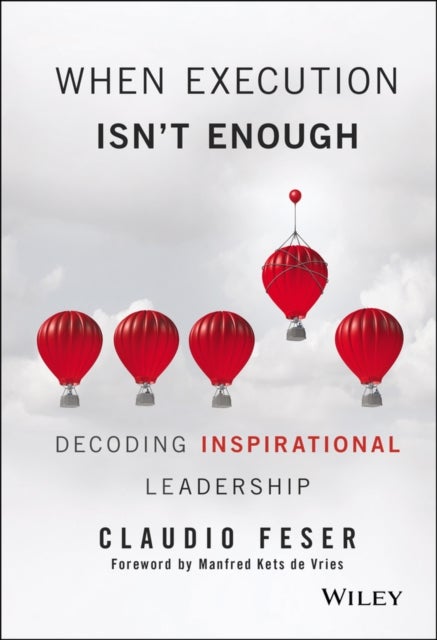 When Execution Isn't Enough – Decoding Inspirational Leadership - Decoding Inspirational Leadership