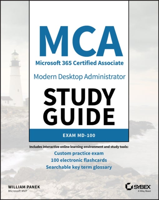MCA Modern Desktop Administrator Study Guide: Exam  MD–100 - Exam MD-100