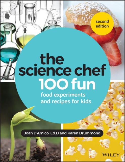 The Science Chef – 100 Fun Food Experiments and Recipes for Kids, Second Edition - 100 Fun Food Experiments and Recipes for Kids