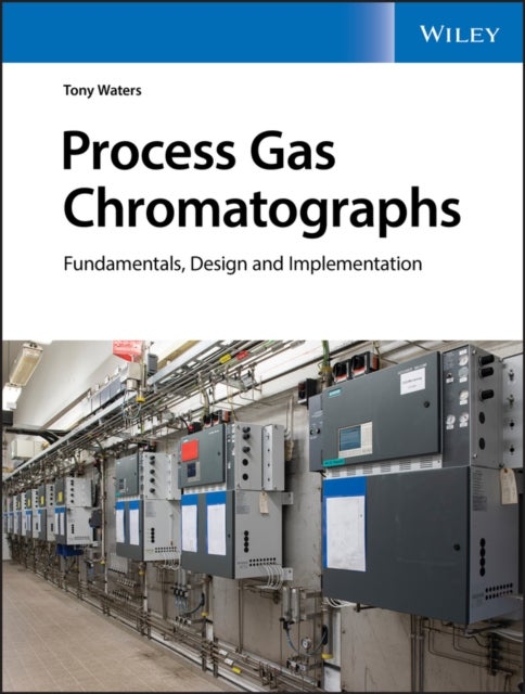 Process Gas Chromatographs - Fundamentals, Design and Implementation