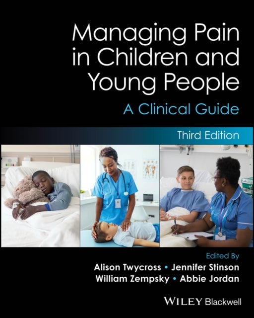 Managing Pain in Children and Young People – A Clinical Guide, Third Edition - A Clinical Guide