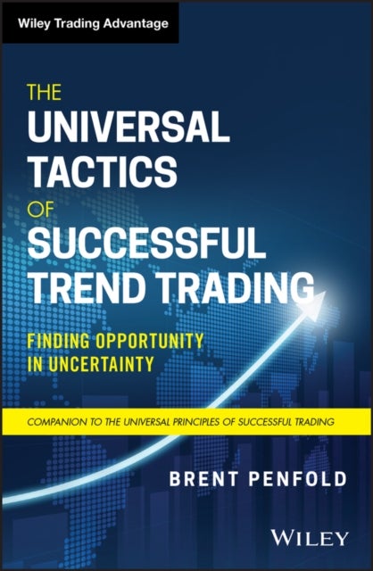 The Universal Tactics of Successful Trend Trading – Finding Opportunity in Uncertainty
