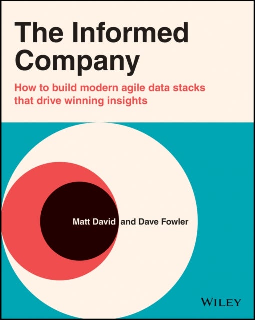 The Informed Company – How to Build Modern Agile Data Stacks that Drive Winning Insights - How to Build Modern Agile Data Stacks that Drive Winning Insights