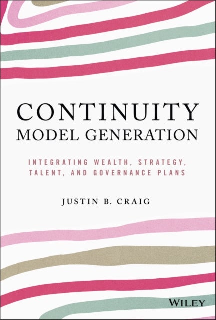 Continuity Model Generation – Integrating Wealth, Strategy, Talent, And Governance Plans - Integrating Wealth, Strategy, Talent, and Governance Plans