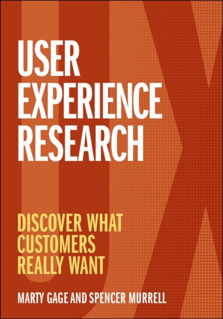 User Experience Research: Discover What Customers Really Want - Discover What Customers Really Want