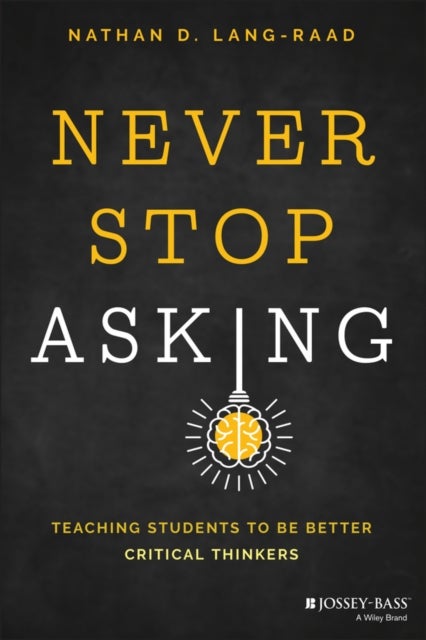 Never Stop Asking – Teaching Students to Be Better  Critical Thinkers - Teaching Students to be Better Critical Thinkers