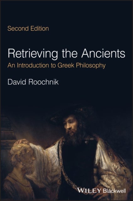 Retrieving the Ancients – An Introduction to Greek  Philosophy, 2nd Edition - An Introduction to Greek Philosophy