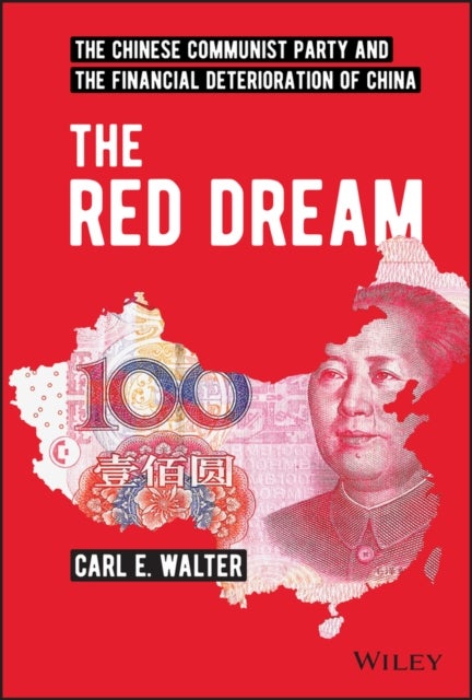 The Red Dream – The Chinese Communist Party and the Financial Deterioration of China - The Chinese Communist Party and the Financial Deterioration of China