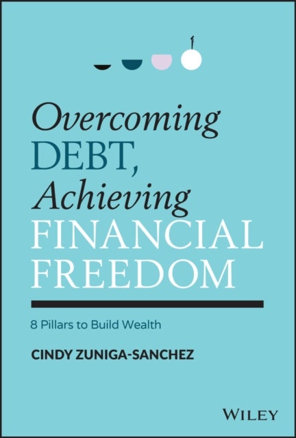 Overcoming Debt, Achieving Financial Freedom – 8 Pillars to Build Wealth - 8 Pillars to Build Wealth