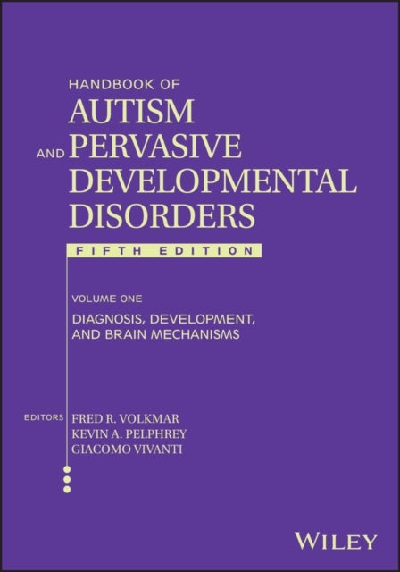 Handbook of Autism and Pervasive Developmental Dis orders, Volume 1, 5th Edition: Diagnosis, Developm ent, and Brain Mechanisms - Diagnosis, Development, and Brain Mechanisms