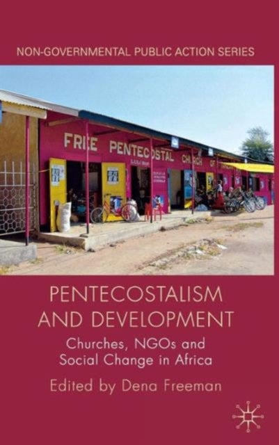 Pentecostalism and Development - Churches, NGOs and Social Change in Africa