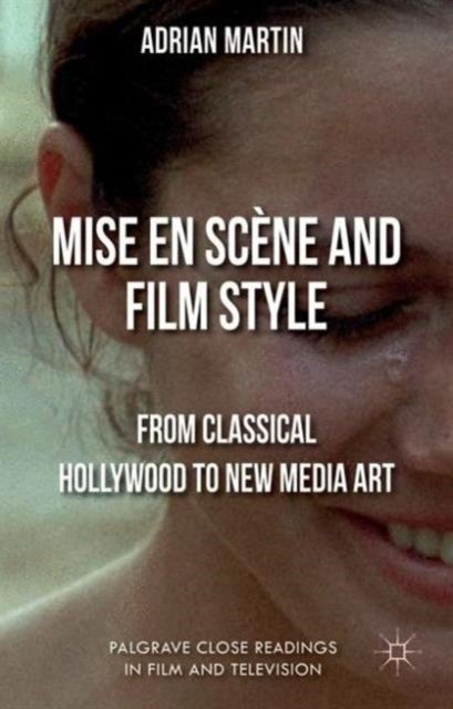 Mise en Scène and Film Style - From Classical Hollywood to New Media Art