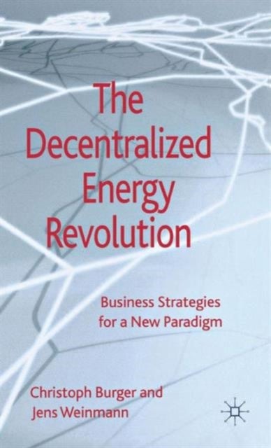 The Decentralized Energy Revolution - Business Strategies for a New Paradigm