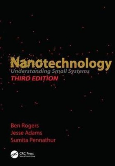 Nanotechnology - Understanding Small Systems, Third Edition