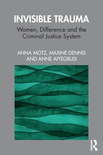Invisible Trauma - Women, Difference and the Criminal Justice System
