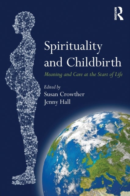 Spirituality and Childbirth - Meaning and Care at the Start of Life