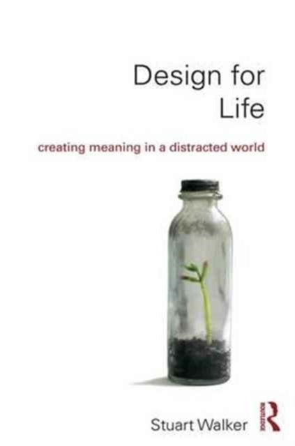 Design for Life - Creating Meaning in a Distracted World