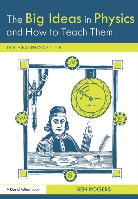 The Big Ideas in Physics and How to Teach Them - Teaching Physics 11–18