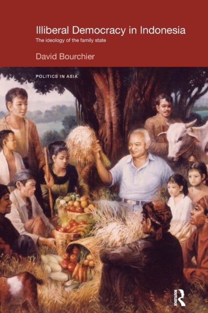 Illiberal Democracy in Indonesia - The Ideology of the Family State