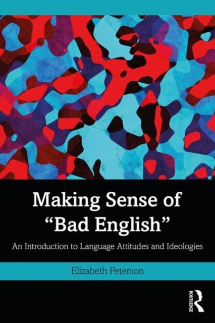 Making Sense of "Bad English" - An Introduction to Language Attitudes and Ideologies