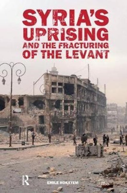Syria¿s Uprising and the Fracturing of the Levant