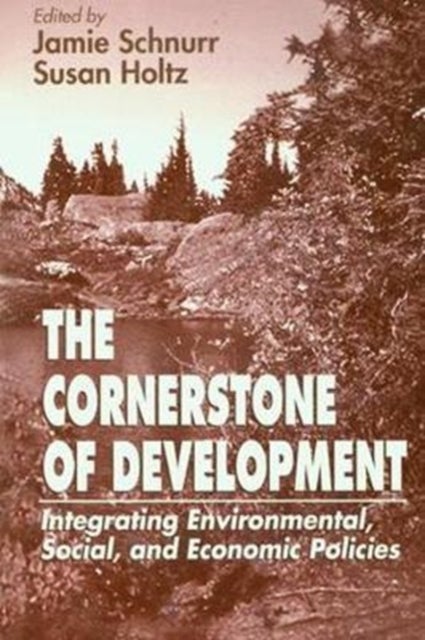The Cornerstone of Development - Integrating Environmental, Social, and Economic Policies