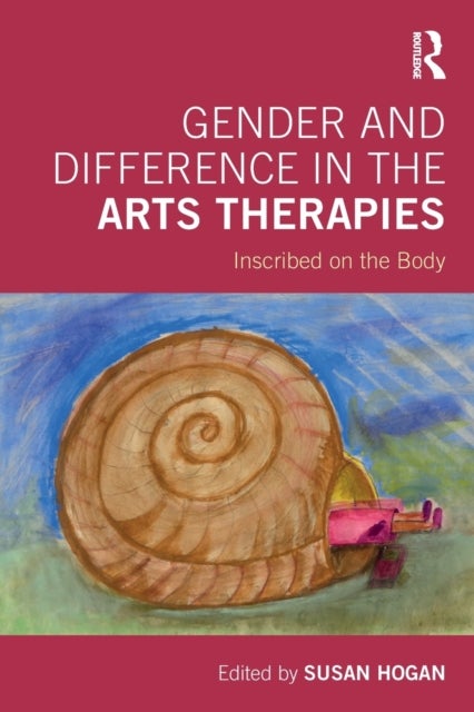 Gender and Difference in the Arts Therapies - Inscribed on the Body