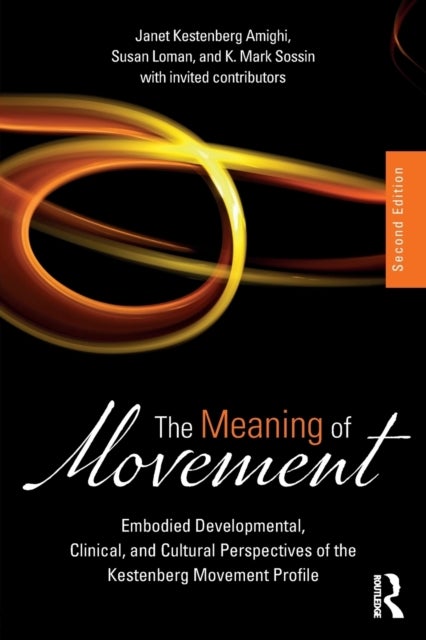 The Meaning of Movement - Embodied Developmental, Clinical, and Cultural Perspectives of the Kestenberg Movement Profile