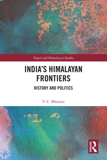 India''s Himalayan Frontiers - History and Politics