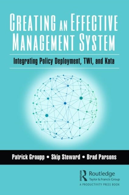 Creating an Effective Management System - Integrating Policy Deployment, TWI, and Kata