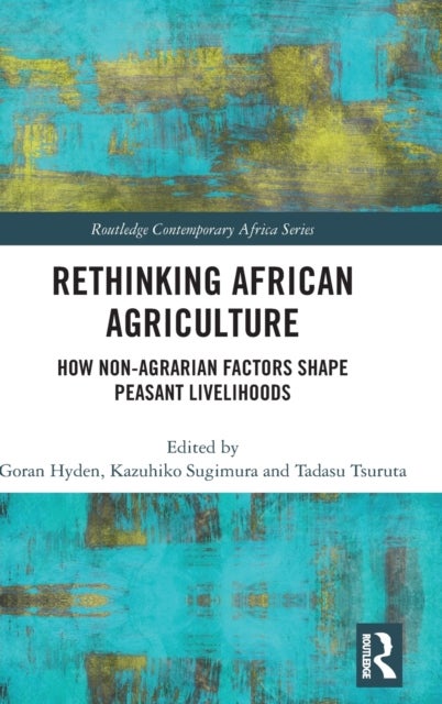 Rethinking African Agriculture - How Non-Agrarian Factors Shape Peasant Livelihoods