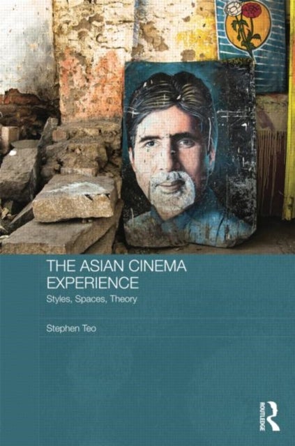 The Asian Cinema Experience - Styles, Spaces, Theory