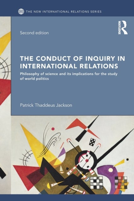 The Conduct of Inquiry in International Relations - Philosophy of Science and Its Implications for the Study of World Politics