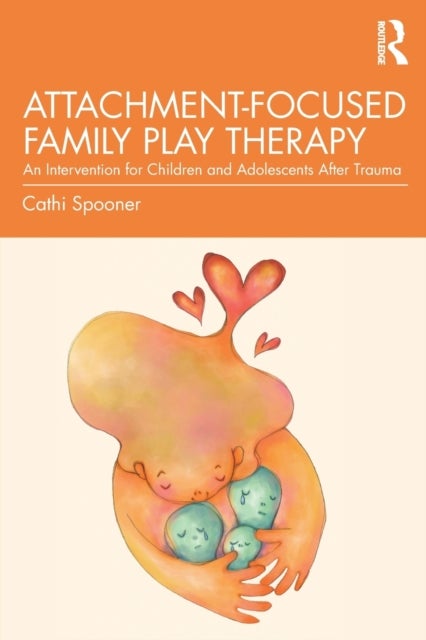 Attachment-Focused Family Play Therapy - An Intervention for Children and Adolescents after Trauma
