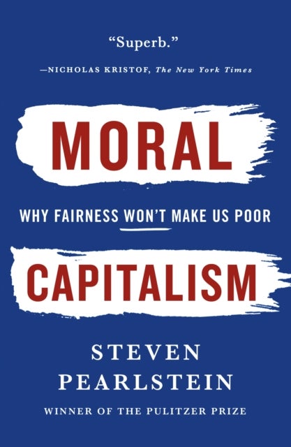 Moral Capitalism : Why Fairness Won't Make Us Poor
